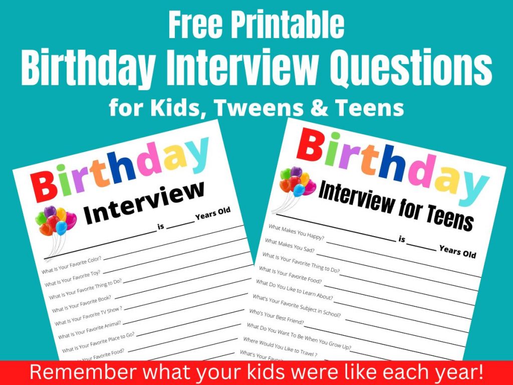 Free Printable Birthday Interview Questions to rememer what you kids, tweens & teens were like each year. Just print it out and let you kids fill in the answers.