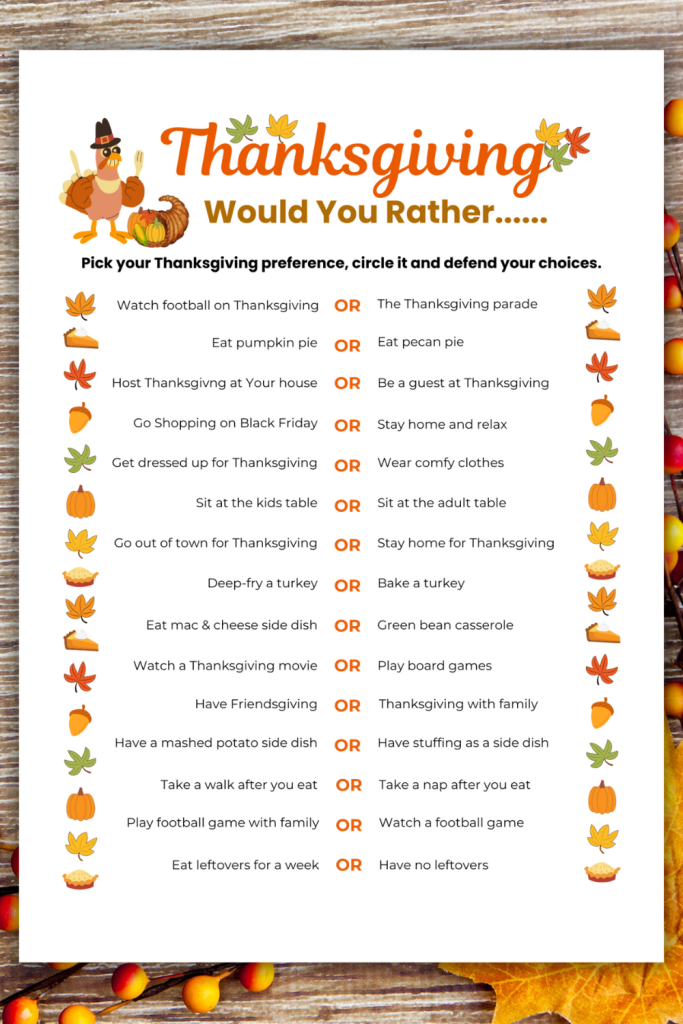Get everyone talking with Thanksgiving Would You Rather Questions at your Thanksgiving dinner. Funny This or That Thanksgiving questions that are family friendly so kids, teens & adults can debate together. The perfect icebreaker game to play with family and friends on Thanksgiving Day or Friendsgiving Dinner game.